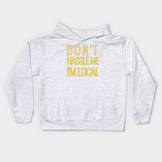 DON'T HASSLE ME I'M LOCAL Kids Hoodie by Castle Rock Shop